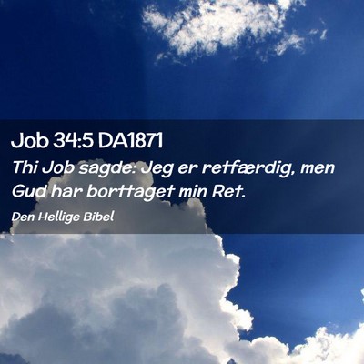 Picture 02 - Job 34:5 DA1871 - Thi Job sagde: Jeg er retfærdig, men Gud har - Bible Verse Picture