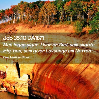 Picture 02 - Job 35:10 DA1871 - Men ingen siger: Hvor er Gud, som skabte mig, - Bible Verse Picture