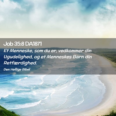 Picture 02 - Job 35:8 DA1871 - Et Menneske, som du er, vedkommer din - Bible Verse Picture