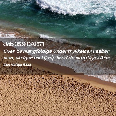 Picture 02 - Job 35:9 DA1871 - Over de mangfoldige Undertrykkelser raaber man, - Bible Verse Picture