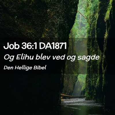 Picture 02 - Job 36:1 DA1871 - Og Elihu blev ved og - Bible Verse Picture