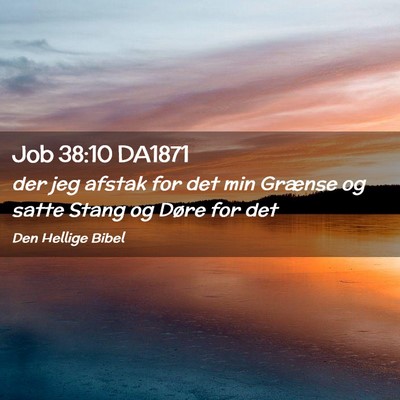 Picture 02 - Job 38:10 DA1871 - der jeg afstak for det min Grænse og satte Stang - Bible Verse Picture