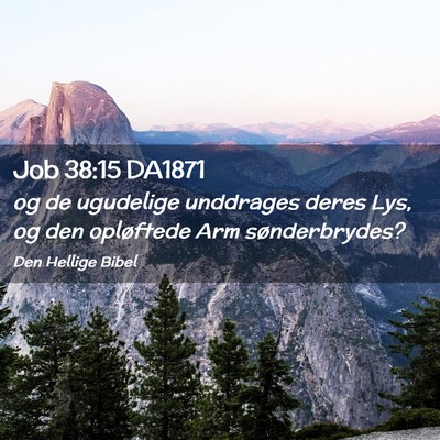 Picture 02 - Job 38:15 DA1871 - og de ugudelige unddrages deres Lys, og den - Bible Verse Picture