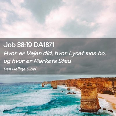 Picture 02 - Job 38:19 DA1871 - Hvor er Vejen did, hvor Lyset mon bo, og hvor er - Bible Verse Picture