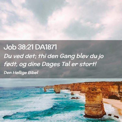 Picture 02 - Job 38:21 DA1871 - Du ved det; thi den Gang blev du jo født, og - Bible Verse Picture