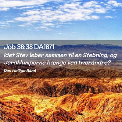 Picture 02 - Job 38:38 DA1871 - idet Støv løber sammen til en Støbning, og - Bible Verse Picture