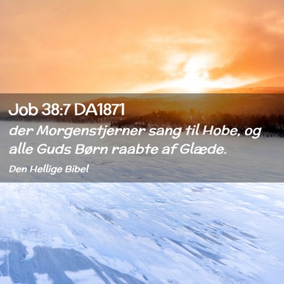 Picture 02 - Job 38:7 DA1871 - der Morgenstjerner sang til Hobe, og alle Guds - Bible Verse Picture