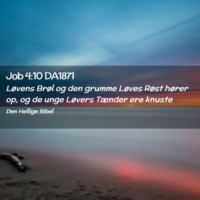 Picture 02 - Job 4:10 DA1871 - Løvens Brøl og den grumme Løves Røst hører - Bible Verse Picture