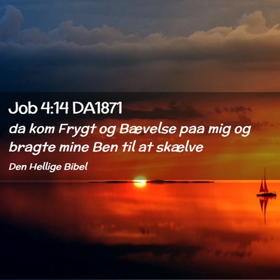 Picture 02 - Job 4:14 DA1871 - da kom Frygt og Bævelse paa mig og bragte mine - Bible Verse Picture