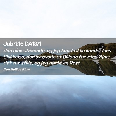 Picture 02 - Job 4:16 DA1871 - den blev staaende, og jeg kunde ikke kende dens - Bible Verse Picture