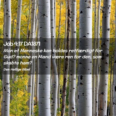 Picture 02 - Job 4:17 DA1871 - Mon et Menneske kan holdes retfærdigt for Gud? - Bible Verse Picture