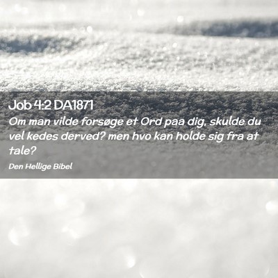 Picture 02 - Job 4:2 DA1871 - Om man vilde forsøge et Ord paa dig, skulde du - Bible Verse Picture