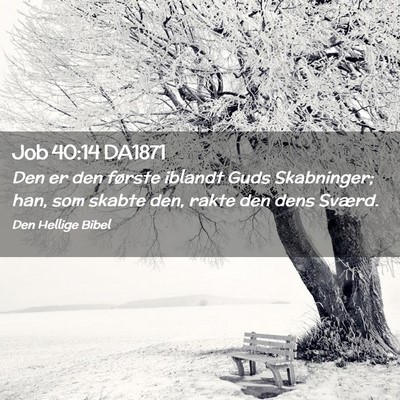 Picture 02 - Job 40:14 DA1871 - Den er den første iblandt Guds Skabninger; han, - Bible Verse Picture