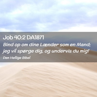 Picture 02 - Job 40:2 DA1871 - Bind op om dine Lænder som en Mand; jeg vil - Bible Verse Picture