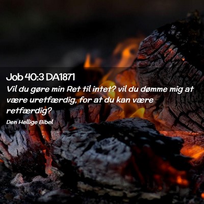 Picture 02 - Job 40:3 DA1871 - Vil du gøre min Ret til intet? vil du dømme mig - Bible Verse Picture