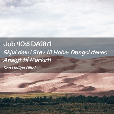 Picture 02 - Job 40:8 DA1871 - Skjul dem i Støv til Hobe; fængsl deres Ansigt - Bible Verse Picture