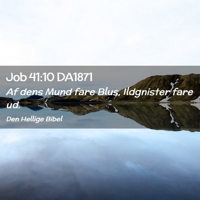 Picture 02 - Job 41:10 DA1871 - Af dens Mund fare Blus, Ildgnister fare - Bible Verse Picture