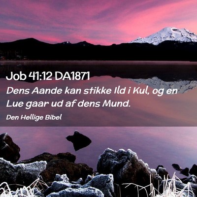 Picture 02 - Job 41:12 DA1871 - Dens Aande kan stikke Ild i Kul, og en Lue gaar - Bible Verse Picture