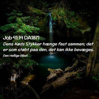 Picture 02 - Job 41:14 DA1871 - Dens Køds Stykker hænge fast sammen; det er som - Bible Verse Picture