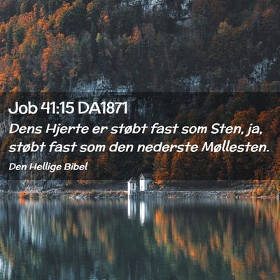 Picture 02 - Job 41:15 DA1871 - Dens Hjerte er støbt fast som Sten, ja, støbt - Bible Verse Picture