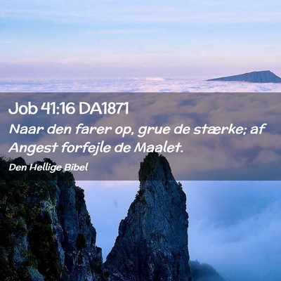 Picture 02 - Job 41:16 DA1871 - Naar den farer op, grue de stærke; af Angest - Bible Verse Picture