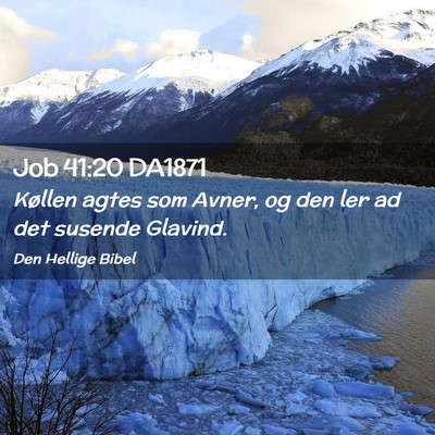 Picture 02 - Job 41:20 DA1871 - Køllen agtes som Avner, og den ler ad det - Bible Verse Picture