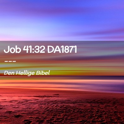 Picture 02 - Job 41:32 DA1871 -  - Bible Verse Picture