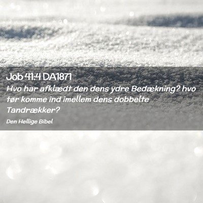 Picture 02 - Job 41:4 DA1871 - Hvo har afklædt den dens ydre Bedækning? hvo - Bible Verse Picture