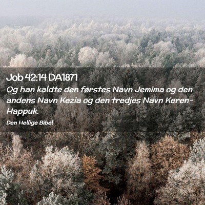 Picture 02 - Job 42:14 DA1871 - Og han kaldte den førstes Navn Jemima og den - Bible Verse Picture