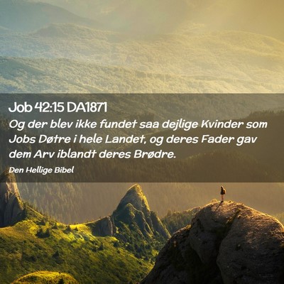 Picture 02 - Job 42:15 DA1871 - Og der blev ikke fundet saa dejlige Kvinder som - Bible Verse Picture