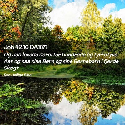 Picture 02 - Job 42:16 DA1871 - Og Job levede derefter hundrede og fyrretyve Aar - Bible Verse Picture