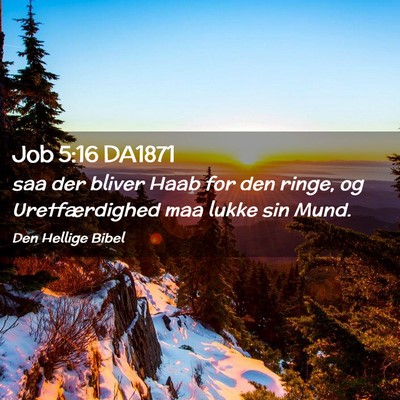 Picture 02 - Job 5:16 DA1871 - saa der bliver Haab for den ringe, og - Bible Verse Picture