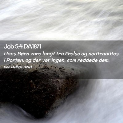 Picture 02 - Job 5:4 DA1871 - Hans Børn vare langt fra Frelse og nedtraadtes i - Bible Verse Picture