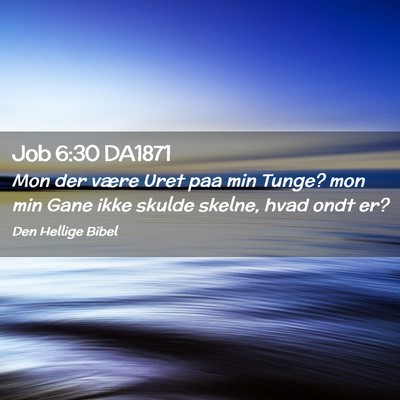 Picture 02 - Job 6:30 DA1871 - Mon der være Uret paa min Tunge? mon min Gane - Bible Verse Picture
