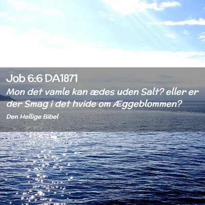 Picture 02 - Job 6:6 DA1871 - Mon det vamle kan ædes uden Salt? eller er der - Bible Verse Picture