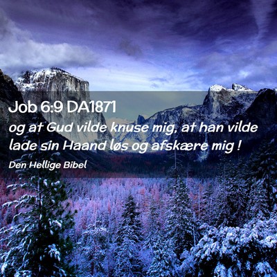 Picture 02 - Job 6:9 DA1871 - og at Gud vilde knuse mig, at han vilde lade sin - Bible Verse Picture