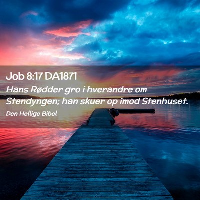 Picture 02 - Job 8:17 DA1871 - Hans Rødder gro i hverandre om Stendyngen; han - Bible Verse Picture