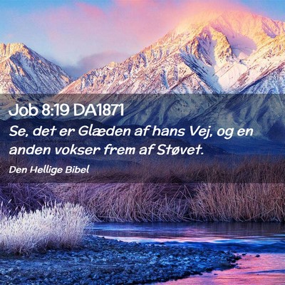 Picture 02 - Job 8:19 DA1871 - Se, det er Glæden af hans Vej, og en anden - Bible Verse Picture