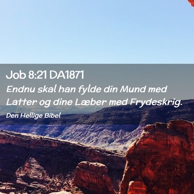 Picture 02 - Job 8:21 DA1871 - Endnu skal han fylde din Mund med Latter og dine - Bible Verse Picture