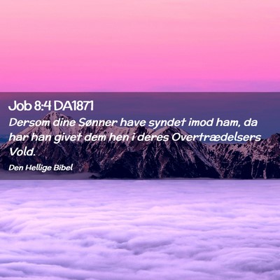 Picture 02 - Job 8:4 DA1871 - Dersom dine Sønner have syndet imod ham, da har - Bible Verse Picture