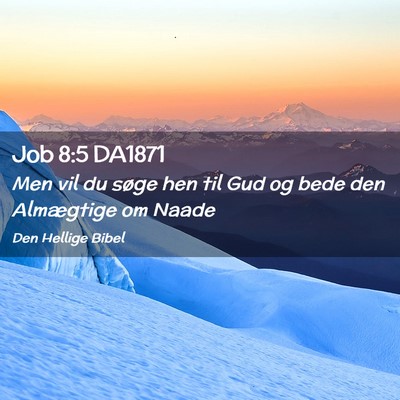 Picture 02 - Job 8:5 DA1871 - Men vil du søge hen til Gud og bede den - Bible Verse Picture