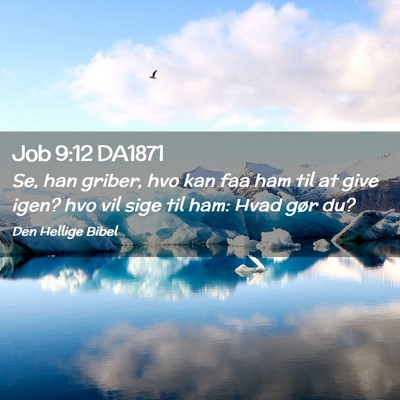 Picture 02 - Job 9:12 DA1871 - Se, han griber, hvo kan faa ham til at give igen? - Bible Verse Picture
