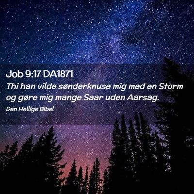 Picture 02 - Job 9:17 DA1871 - Thi han vilde sønderknuse mig med en Storm og - Bible Verse Picture