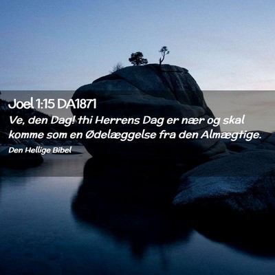 Picture 02 - Joel 1:15 DA1871 - Ve, den Dag! thi Herrens Dag er nær og skal - Bible Verse Picture