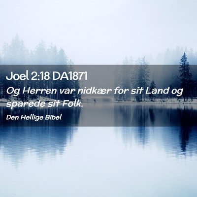 Picture 02 - Joel 2:18 DA1871 - Og Herren var nidkær for sit Land og sparede sit - Bible Verse Picture