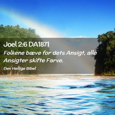 Picture 02 - Joel 2:6 DA1871 - Folkene bæve for dets Ansigt, alle Ansigter - Bible Verse Picture
