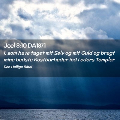 Picture 02 - Joel 3:10 DA1871 - I, som have taget mit Sølv og mit Guld og bragt - Bible Verse Picture