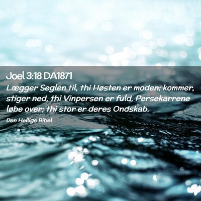 Picture 02 - Joel 3:18 DA1871 - Lægger Seglen til, thi Høsten er moden; kommer, - Bible Verse Picture