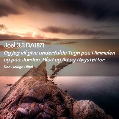 Picture 02 - Joel 3:3 DA1871 - Og jeg vil give underfulde Tegn paa Himmelen og - Bible Verse Picture