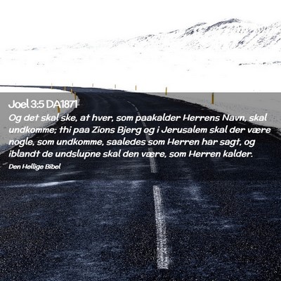 Picture 02 - Joel 3:5 DA1871 - Og det skal ske, at hver, som paakalder Herrens - Bible Verse Picture